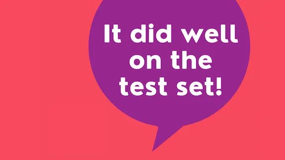 Speech bubble that says "It did well on the test set!"