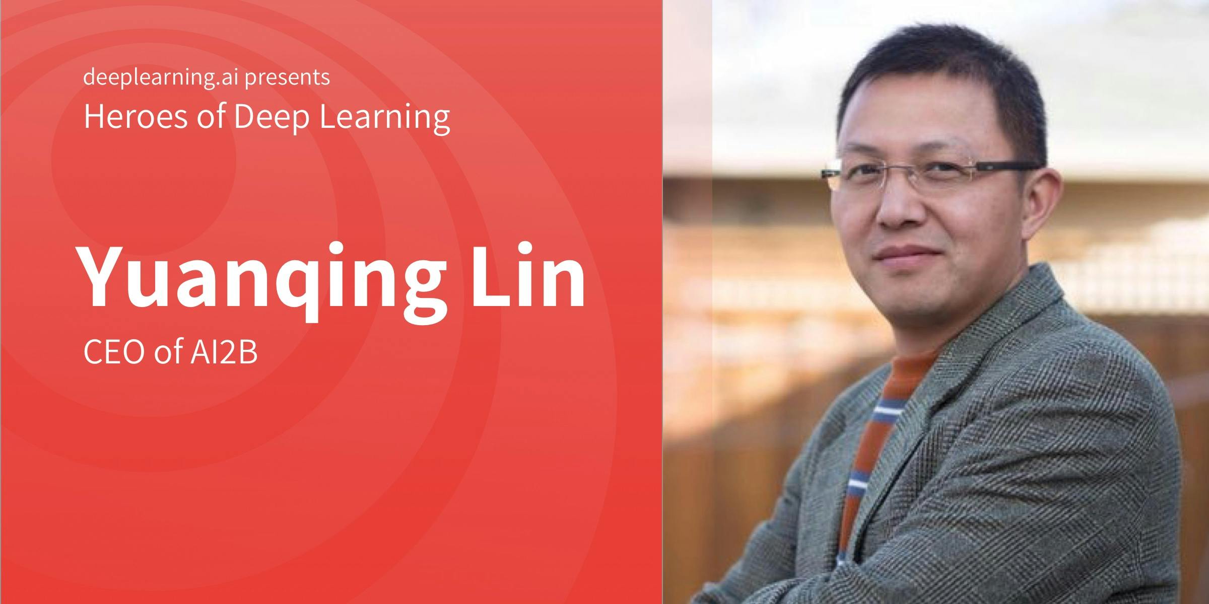 Heroes of Deep Learning: Yuanqing Lin