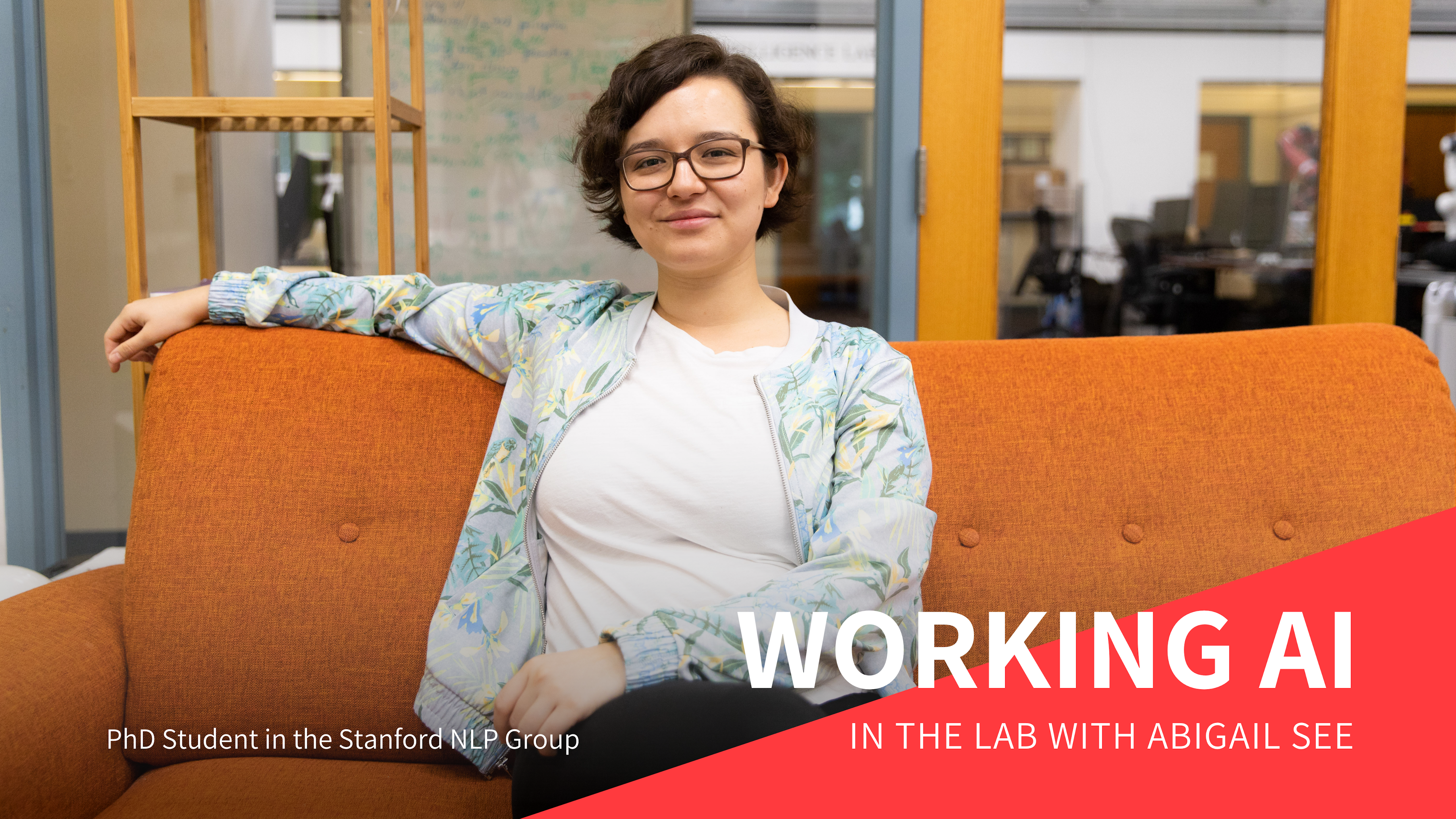 Working AI: In the Lab with NLP PhD Student Abigail See
