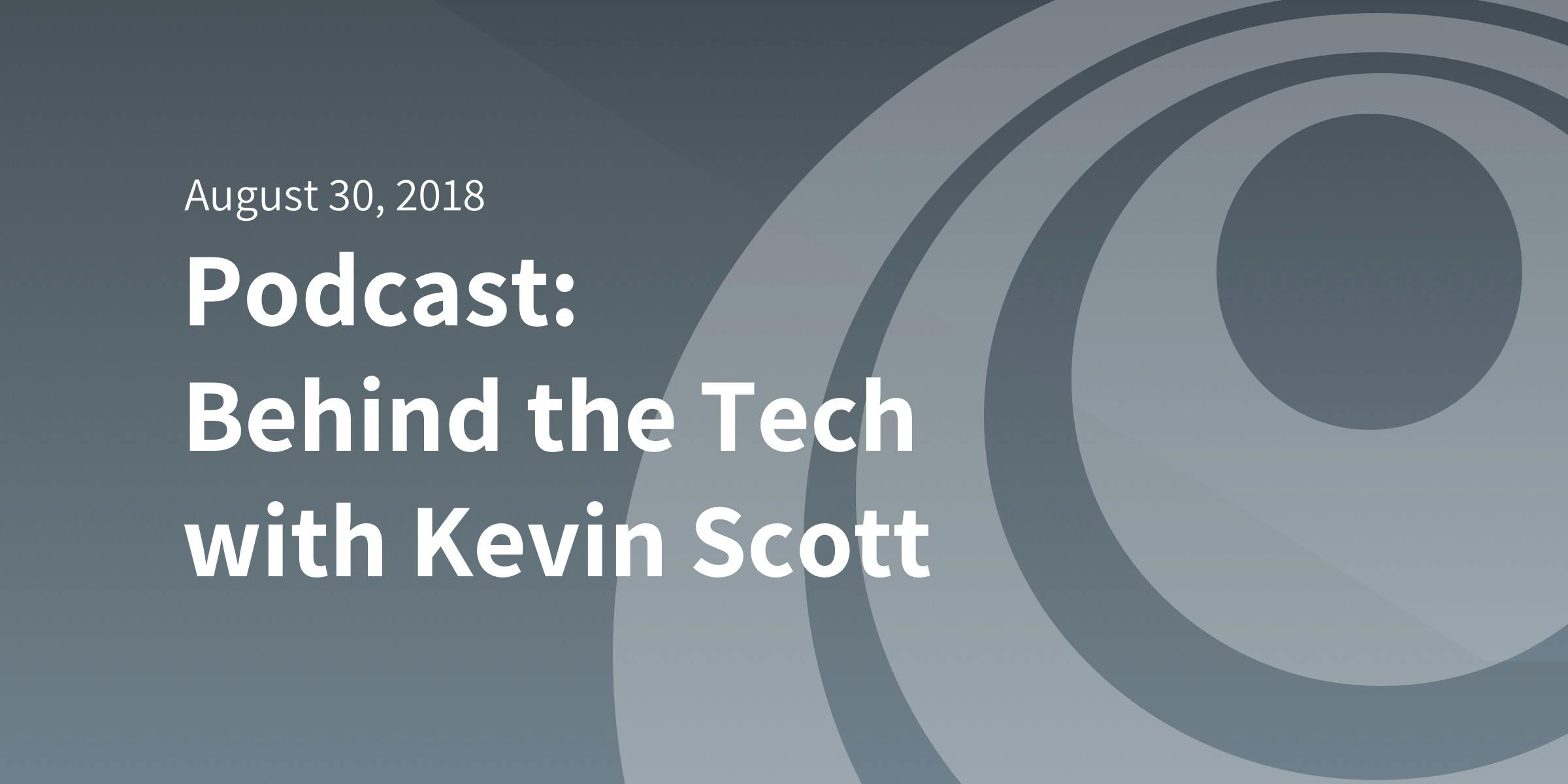 Behind the Tech Podcast: Microsoft CTO Kevin Scott Sits Down With Andrew Ng