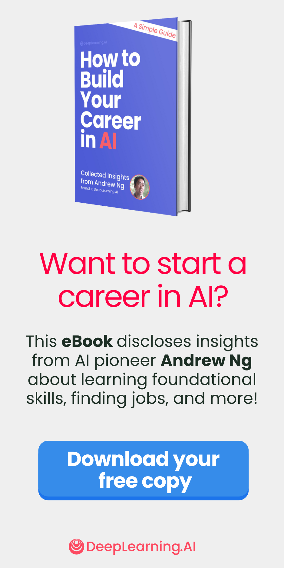 Want to start a career in AI? This eBook discloses insights from AI pioneer Andrew Ng about learning foundational skills, finding jobs, and more!